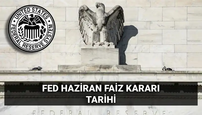 Haziran Ayında FED Faiz Kararı: Piyasalarda Beklenti ve Etkileri