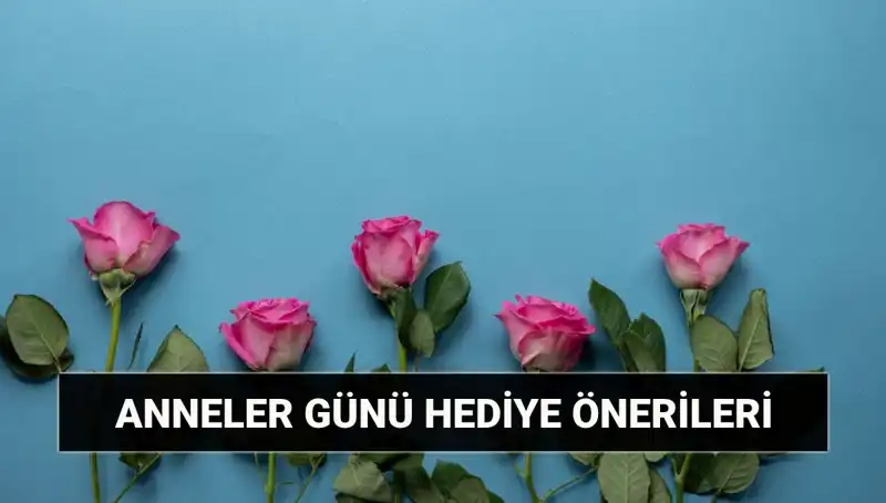Anneler Günü İçin En Güzel 11 Mayıs Hediye Fikirleri