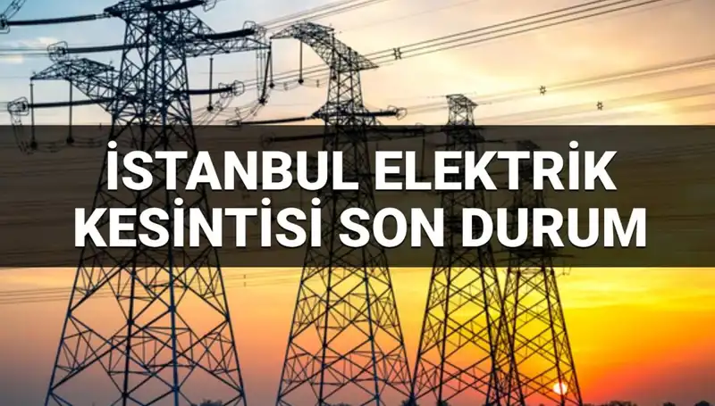 İstanbul'da 21 İlçede Elektrik Kesintisi: Nedenleri ve Zamanı Açıklandı