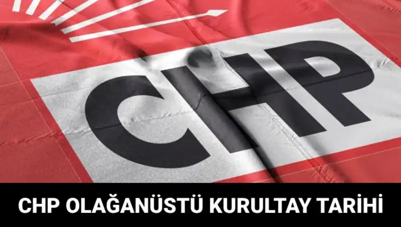 CHP Olağanüstü Kurultayı: Ne Zaman ve Saat Kaçta Olacak?