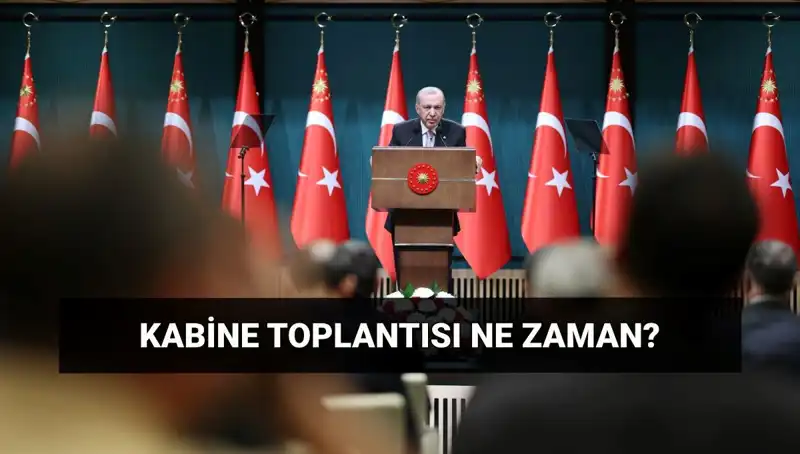Bugünkü Kabine Toplantısı Saat Kaçta ve Nerede Yapılacak?