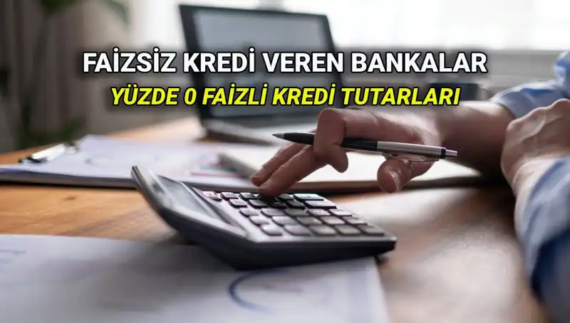 2025 Yılında Yüzde 0 Faizle Kredi Veren Bankalar ve Detayları