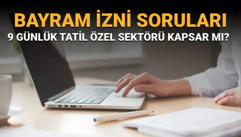 2023 Bayram İzni Soruları: İdari İzin Özel Sektörü Kapsar Mı?