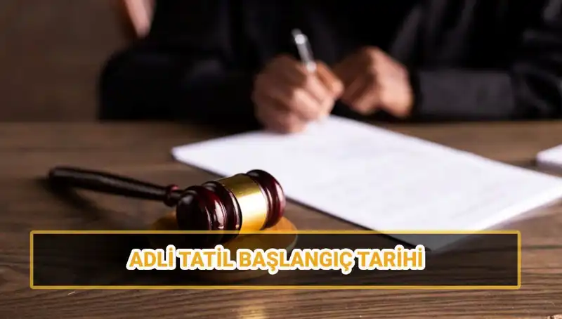 2025 Adli Tatil Tarihleri ve Davaların Seyri Üzerine Detaylı Bilgi