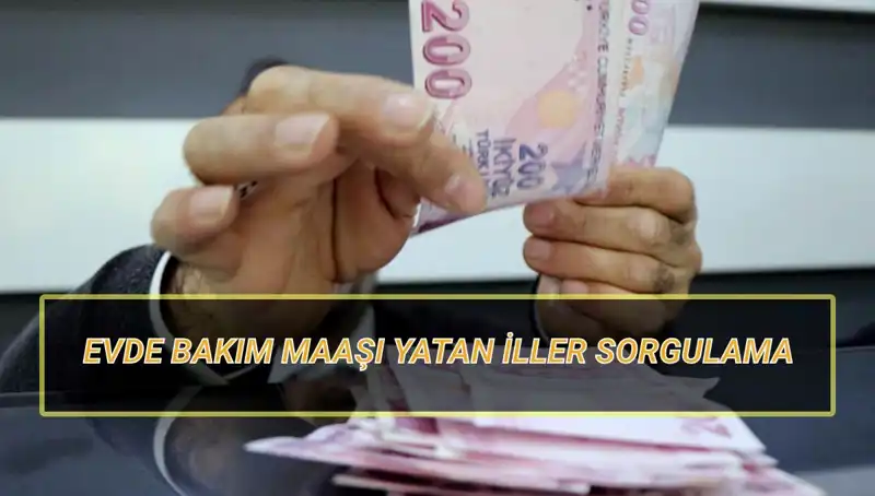 Evde Bakım Maaşı Yatan İller: Nisan 2025 Tarihleri Açıklandı!