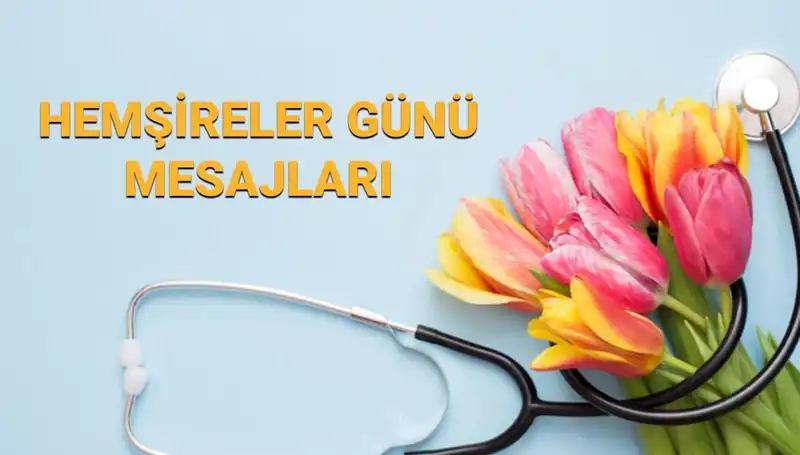 Hemşireler Günü 2025: Annelere, Sevgililere ve Arkadaşlara Özel Mesajlar