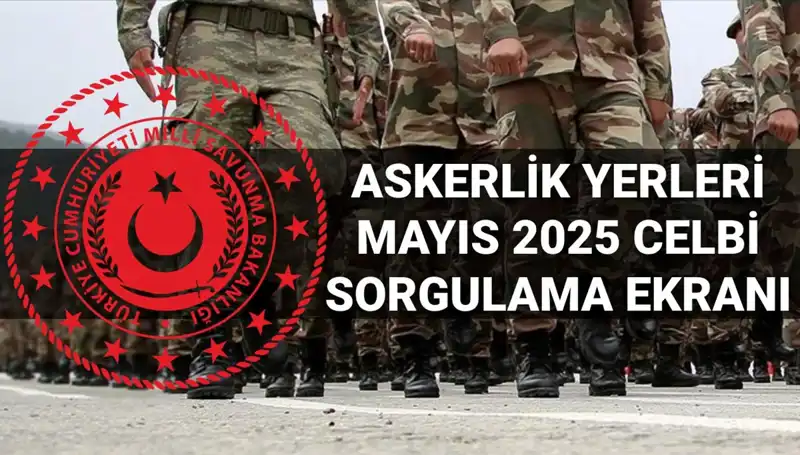 2025 Mayıs Askerlik Yerleri Sorgulama: Açıklama Tarihleri ve Detaylar
