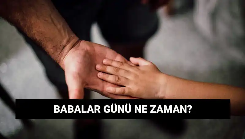 Babalar Günü 2025 Tarihi: Hangi Güne Denk Geliyor ve Tarihçesi