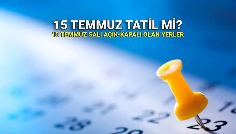 15 Temmuz'da Tatil Var mı? Özel ve Kamu Sektörü Durumu Nedir?