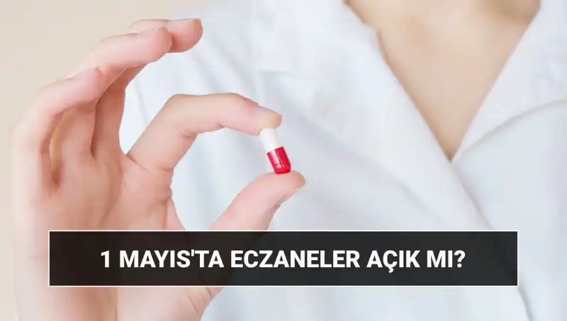1 Mayıs'ta Eczaneler Açık mı? Eczanelerin Durumu Belli Oldu!